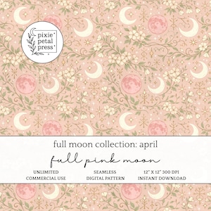 May include: A seamless digital pattern featuring a soft pink background with illustrations of full pink moons, white crescent moons, small white flowers, green leaves, and gold star symbols. The text reads pixie petal press, full moon collection: april, full pink moon, 12" x 12" 300 dpi.
