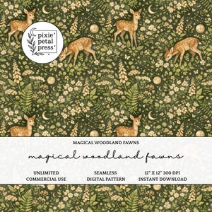 May include: Seamless digital pattern featuring woodland fawns, moons, and floral elements in shades of green, cream, and brown. The design includes the text "Magical Woodland Fawns" and "pixie petal press". The pattern is 12" x 12" and available for instant download.
