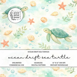 May include: Watercolor digital pattern featuring sea turtles, starfish, seashells, and bubbles on a light blue and green background. The text "Ocean Drift Sea Turtle" is displayed below the pattern. The pattern is 12" x 12" and is for unlimited commercial use.