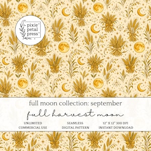 May include: A seamless digital pattern featuring golden wheat sheaves, crescent moons, full moons, and stars on a cream background. The text reads: pixie petal press, full moon collection: september, full harvest moon, unlimited commercial use, seamless digital pattern, 12" x 12" 300 dpi, instant download.