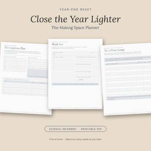 May include: A printable planner titled Year-End Reset Close the Year Lighter The Making Space Planner. Three white pages are displayed featuring sections labeled The Completion Plan, Week Four, and The 5-Minute Loops with gray text and lines.