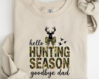 Hello Hunting Season Goodbye Dad Camouflage Sweatshirt; T-shirt, Deer Camo Tee, Gift For Hunter, Dad Gift