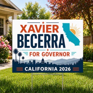 May include: A white yard sign with the text "XAVIER BECERRA FOR GOVERNOR CALIFORNIA 2026" in red and blue. The sign features a silhouette of the California landscape and a stylized image of the state.