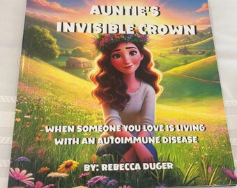 Auntie's Invisible Crown: When Someone You Love Has An Autoimmune Disease by Rebecca Duger