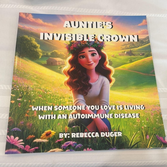 Auntie's Invisible Crown: When Someone You Love Has An Autoimmune Disease by Rebecca Duger