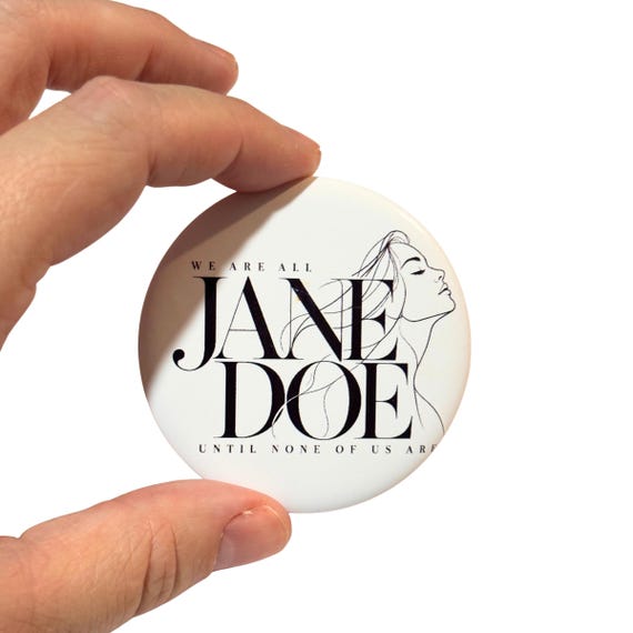 We Are All Jane Doe Button, 2.25 Inch, Women's Solidarity Pin, Black and White Feminist Badge
