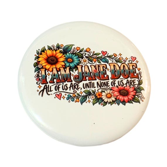 I Am Jane Doe Floral Button, 2.25 Inch, Women's Solidarity Pin, Sunflower Feminist Badge