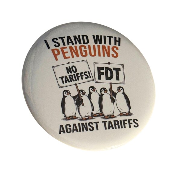 FDT, Penguin Tariffs, Anti- Trump Button, Human Rights, Mom Gift