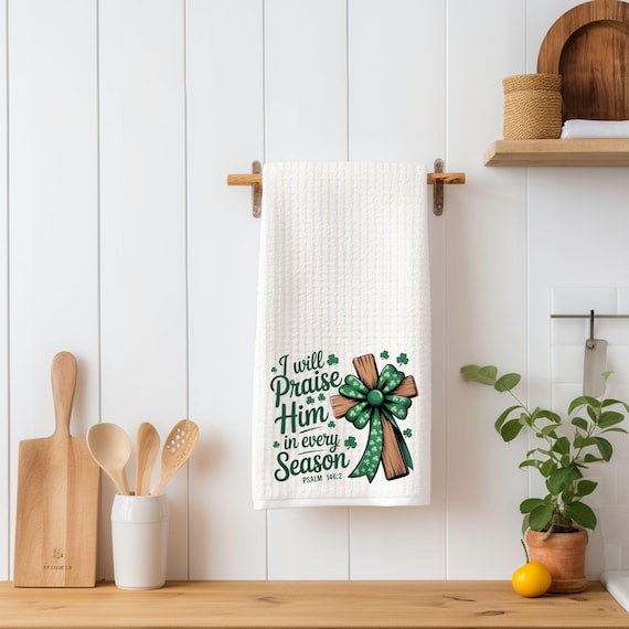 Christian St Patrick’s Day Kitchen Towel | I Will Praise Him in Every Season Psalm 146:2 | Shamrock Cross Tea Towel