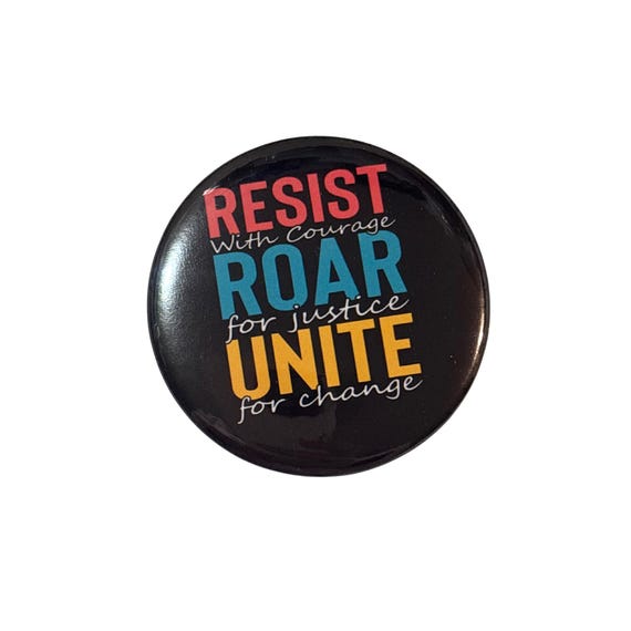 Resist Roar Unite Button | Social Justice Advocacy Pin | Immigrant Rights Support Button