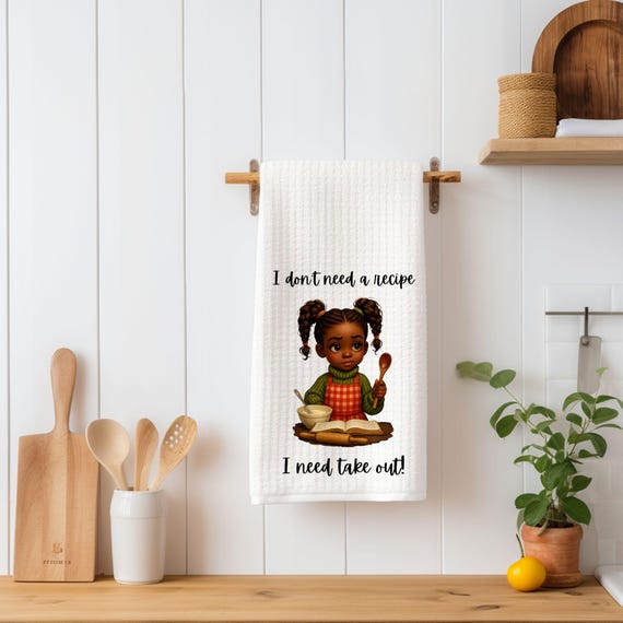 Humorous Kitchen Towel, I don't Need A Recipe, I Need Takeout, Birthday, Daughter Gift