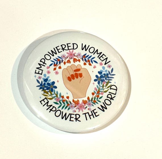 Empowered Women Empower Women Button, Women's Rights, My Body My Choice, Feminist