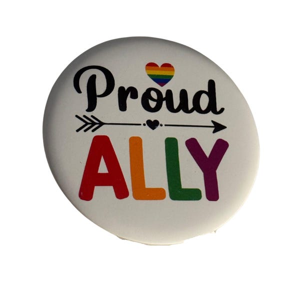 Proud Ally, LGBTQ Button, Pride Month, LGBTQ Pin, Friend Gift