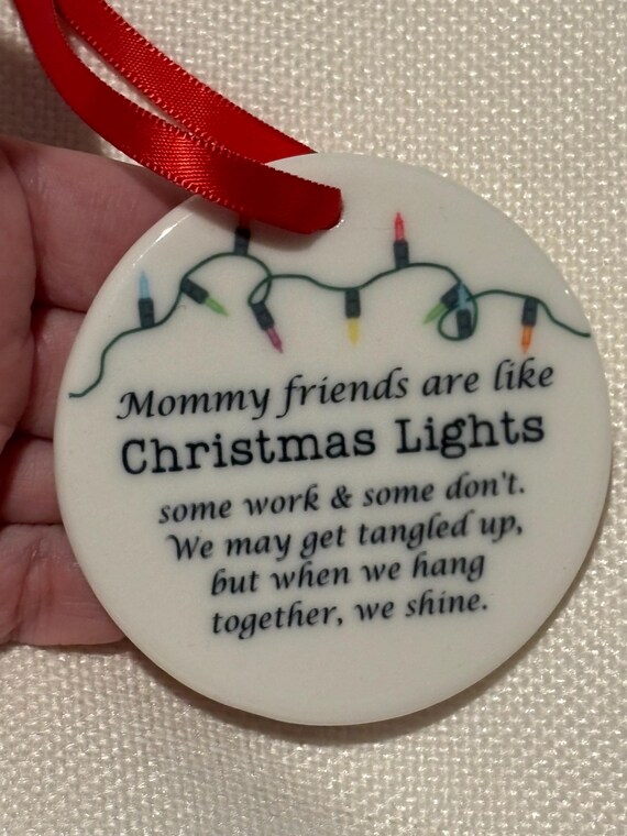 Mommy Friends Are Like Christmas Lights Ceramic Ornament, Holiday Keepsake