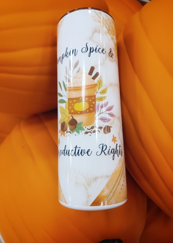 Pumpkin Spice, Reproductive Rights, Womens' Rights, Skinny Tumbler, Birthday, Aunt Gift