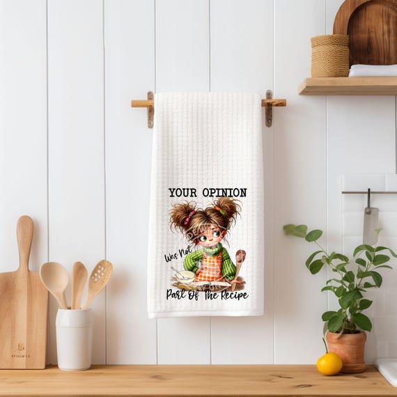 Humorous Kitchen Towel, Your Opinion Was Not Part of the Recipe, Birthday, Mom Gift