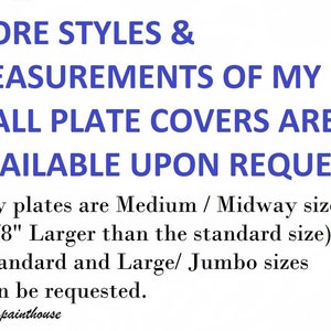 Blue text on a white background reads 'MORE STYLES & MEASUREMENTS OF MY WALL PLATE COVERS ARE AVAILABLE UPON REQUEST My plates are Medium / Midway size (3/8' Larger than the standard size). Standard and Large/ Jumbo sizes can be requested. TDavispainthouse'