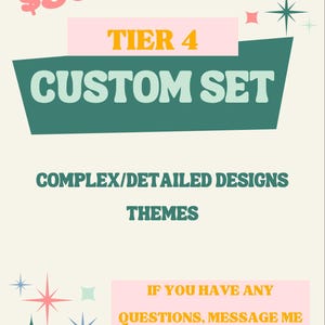 May include: A retro-style graphic with the text "TIER 4 CUSTOM SET" in a teal banner. Additional text includes "COMPLEX/DETAILED DESIGNS" and "THEMES." The image also features starburst designs and the text "IF YOU HAVE ANY QUESTIONS, MESSAGE ME BEFORE YOU ORDER."