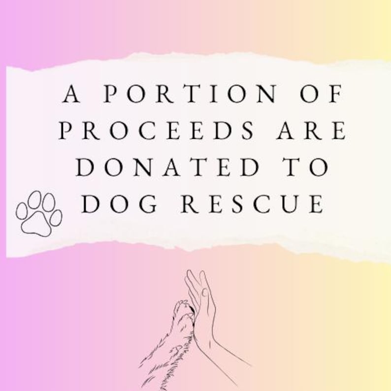 May include: A graphic with the text: "A portion of proceeds are donated to dog rescue." The image features a paw print and a hand touching a dog's paw, in black and white, set against a pastel gradient background.