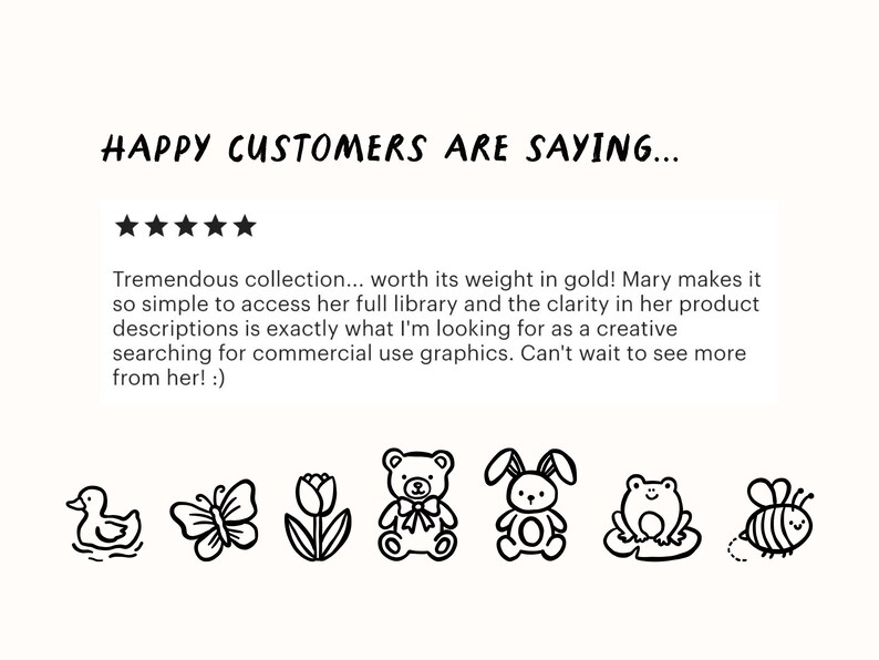 Peut inclure: Image avec le texte "HAPPY CUSTOMERS ARE SAYING..." et un avis client. En dessous, des dessins au trait d'un canard, d'un papillon, d'une tulipe, d'un ours en peluche, d'un lapin, d'une grenouille et d'une abeille.