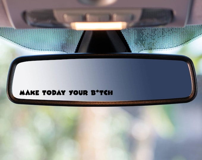 Rear View Mirror Sticker - "Make Today Your B*tch" Motivational Car Decor - Funny Vehicle Accessory