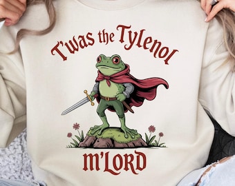 Twas the Tylenol M'Lord Frog Knight Sweatshirt, Funny Meme Tee