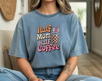 Half Mom Half Coffee Comfort Colors Shirt, Retro Mama Life Tee