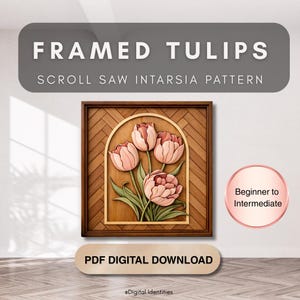 May include: A framed wooden intarsia pattern featuring pink tulips. The artwork is set within a dark brown frame, with the text "FRAMED TULIPS" and "SCROLL SAW INTARSIA PATTERN" at the top. The image also includes a "PDF DIGITAL DOWNLOAD" button and a "Beginner to Intermediate" label.