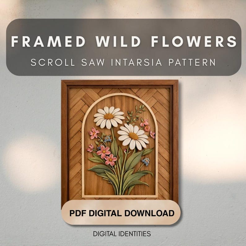 May include: A framed wooden intarsia pattern featuring a bouquet of daisies and other wildflowers. The artwork is set within an arched frame, with the text "FRAMED WILD FLOWERS SCROLL SAW INTARSIA PATTERN" and "PDF DIGITAL DOWNLOAD".
