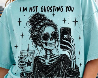 Sarcastic Skeleton Im Not Ghosting You PNG, Edgy Retro Humor Graphic Tee Design, Snarky Sassy Goth Skeleton Quote Funny Halloween Shirt