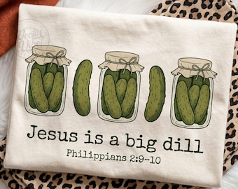 Jesus Is A Big Dill PNG, Funny Christian Pickle Sublimation, Philippians 2 9 10 Bible Verse Shirt Digital Download