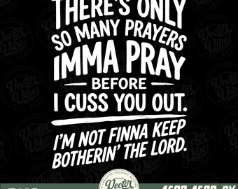 There's Only So Many Prayers Imma Pray Before I Cuss You Out PNG, Funny Faith Humor Gift, Sarcastic Christian PNG, Digital Tee Design