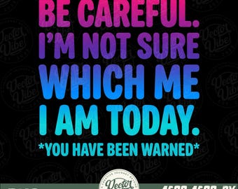 Be Careful I’m Not Sure Which Me I Am Today PNG, Vintage Washed Funny Quote PNG, Sarcastic Humor Graphic Digital Download