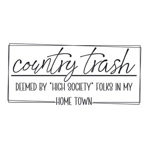 Country Trash SVG, Redneck Sticker, White trash, Hillbilly png, country living svg, White Trash Bash SVG, High Class White Trash