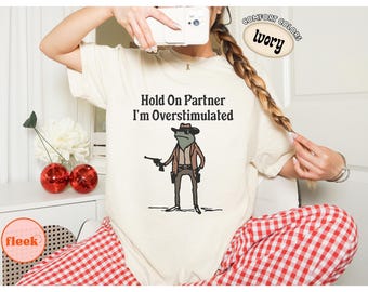 Comfort Colors® Hold On Partner I'm Overstimulated T Shirt, Funny Cowboy Frog Tee, Neurodivergent Humor Shirt, Meme Gift
