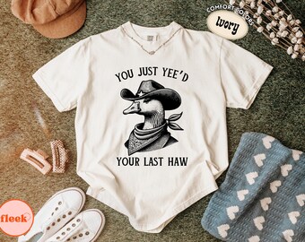 Comfort Colors® You Just Yee'd Your Last Haw T Shirt, Funny Cowboy Goose Graphic Tee, Western Meme Shirt, Country Humor Top, Cowboy Tee