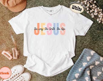 Comfort Colors® Jesus Comfort Colors T Shirt, The Way The Truth The Life Tee, Christian Graphic Shirt, Bible Verse Gift