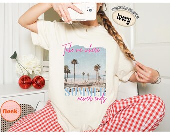 Comfort Colors® Take Me Where Summer Never Ends T Shirt, Coastal Summer  Tee, Beach Vacation Shirt, Palm Tree Aesthetic Top, Vacation Gift
