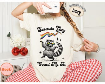 Comfort Colors® Sounds Gay Count Me In T Shirt, Funny Raccoon Pride Graphic Tee, LGBTQ Rainbow Shirt, Cute Pride Month Gift, Retro Ally Tee