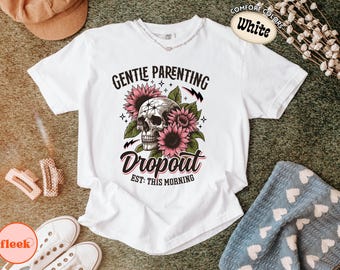 Comfort Colors® Gentle Parenting Dropout Comfort Colors T Shirt, Funny Mom Graphic Tee, Skull Floral Shirt, Mom Life Gift