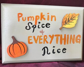 Pumpkin Spice & Everything Nice-- Hand Painted Sign