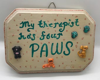 My Therapist Has Four Paws: Hand Painted Wooden Sign With Polymer Clay Decorations