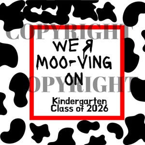 May include: A rectangular graphic design featuring a black and white cow print pattern surrounding a central white square bordered in red. The text reads WE MOO-VING ON Kindergarten Class of 2026 in black lettering with a watermark overlay.