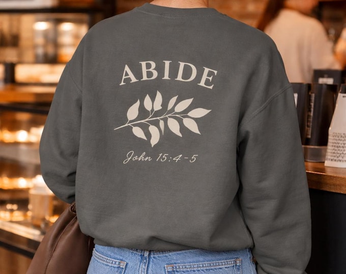 Abide Christian Sweatshirt Comfort Colors Faith Crewneck with Olive Branch Design John 15 4 5 Bible Verse