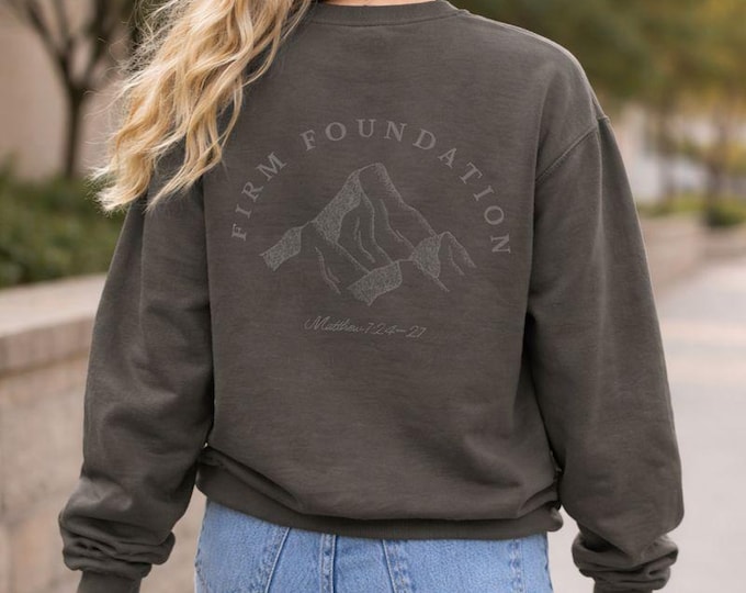 Firm Foundation Christian Sweatshirt Comfort Colors Faith Crewneck with Mountain Cross Design Matthew 7 24 Bible Verse