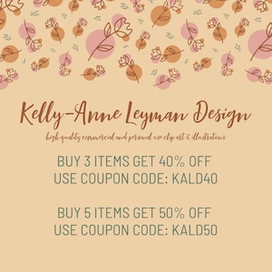 May include: A light brown background with a floral pattern in shades of pink and brown. The text "Kelly-Anne Leyman Design" is in a dark green font. The text "high quality commercial and personal use clip art & illustrations" is in a light green font. The text "BUY 3 ITEMS GET 40% OFF USE COUPON CODE: KALD40" is in a dark green font. The text "BUY 5 ITEMS GET 50% OFF USE COUPON CODE: KALD50" is in a dark green font.