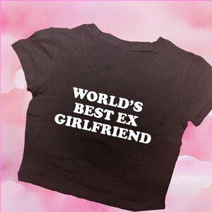 World&#39;s Best Ex GF Crop Top | Graphic Tee | Personalized Baby Tee | Aesthetic Crop | Trendy Y2K Shirt | Gift For Her | Funny Crop Top