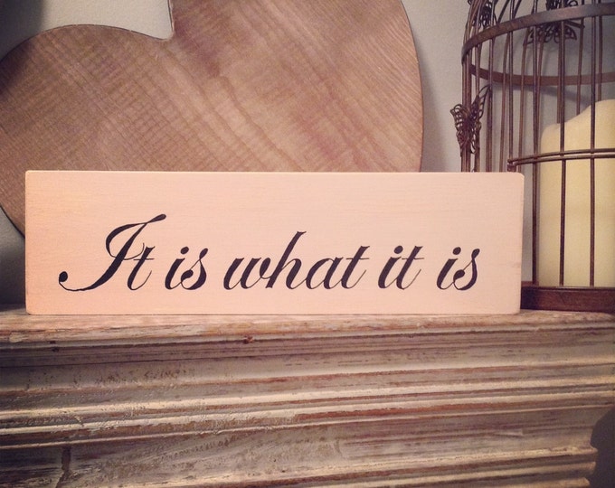 Handmade Wooden Sign - 'It is what it is' - Rustic, Vintage, Shabby Chic - 58cm