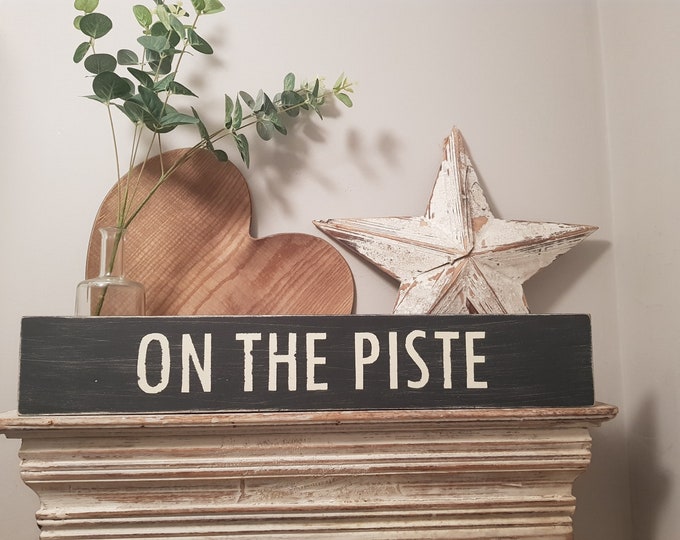 Handmade Wooden Sign - Life, ON THE PISTE - Rustic, Vintage, Shabby Chic, 60cm