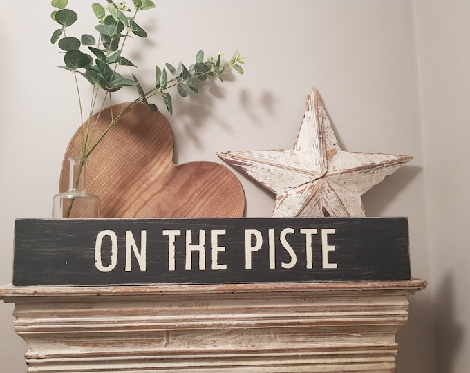 Handmade Wooden Sign - Life, ON THE PISTE - Rustic, Vintage, Shabby Chic, 60cm